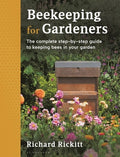 Beekeeping for Gardeners: The Complete Step-By-Step Guide to Keeping Bees in Your Garden - Finalist in the Garden Media 
