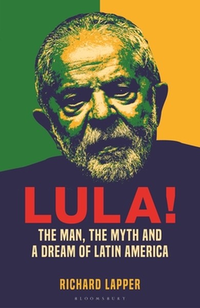 Lula!: The Man, the Myth and a Dream of Latin America