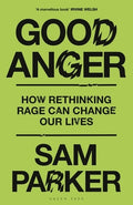 Good Anger: How Rethinking Rage Can Change Our Lives: A GQ Best Book of 2025
