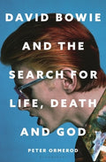 David Bowie and the Search for Life, Death and God: A Spiritual Meditation on His Music and Creativity
