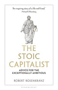 The Stoic Capitalist: Advice for the Exceptionally Ambitious