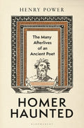 Homer-Haunted: The Many Afterlives of an Ancient Poet