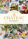 A Taste of the Château: Celebrate Christmas the Chateau Way with Over 100 Recipes, Crafts and Garden Projects!