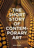 The Short Story of Contemporary Art: A Pocket Guide to Key Movements, Works, Themes & Techniques