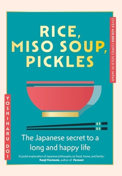 Rice, Miso Soup, Pickles: The Japanese Secret to a Long and Happy Life