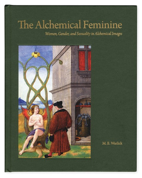 The Alchemical Feminine: Women, Gender and Sexuality in Alchemical Images