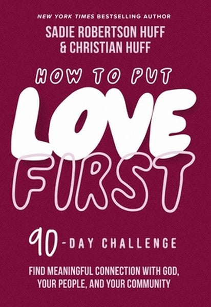 How to Put Love First: Find Meaningful Connection with God, Your People, and Your Community (a 90-Day Challenge) - 90 Da