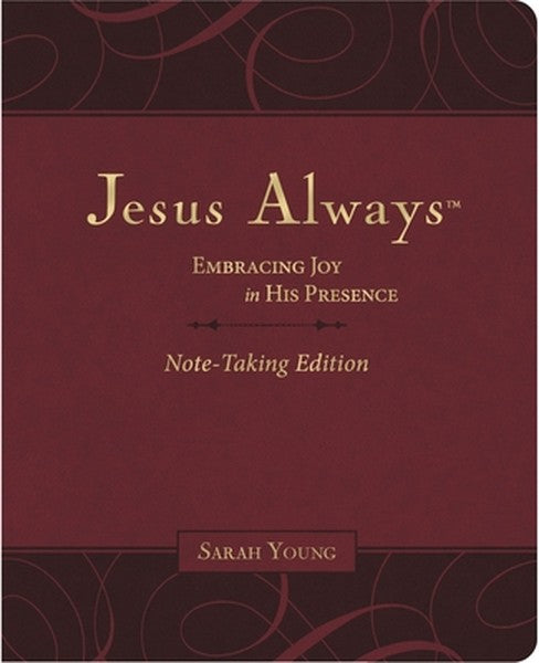 Jesus Always Note-Taking Edition, Leathersoft, Burgundy, with Full Scriptures: Embracing Joy in His Presence (a 365-Day 