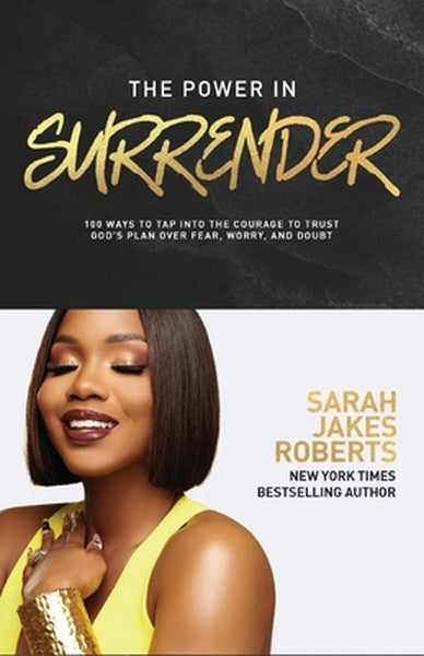 The Power in Surrender: 100 Ways to Tap Into the Courage to Trust God's Plan Over Fear, Worry, and Doubt (a 100-Day Devo