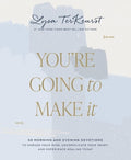 You're Going to Make It: 50 Morning and Evening Devotions to Unrush Your Mind, Uncomplicate Your Heart, and Experience H
