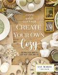 Create Your Own Cozy: 100 Practical Ways to Love Your Home and Life (the Perfect Gift for People Who Love Interior Desig