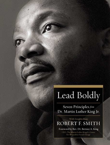 Lead Boldly: Seven Principles from Dr. Martin Luther King, Jr.