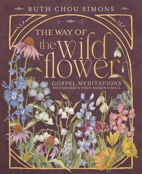 The Way of the Wildflower: Gospel Meditations to Unburden Your Anxious Soul - book cover