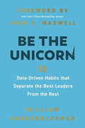 Be the Unicorn: 12 Data-Driven Habits That Separate the Best Leaders from the Rest /]Cwilliam Vanderbloemen; Foreword by