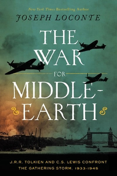 The War for Middle-Earth: J.R.R. Tolkien and C.S. Lewis Confront the Gathering Storm, 1933-1945