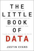The Little Book of Data: Understanding the Powerful Analytics That Fuel Ai, Make or Break Careers, and Could Just End Up