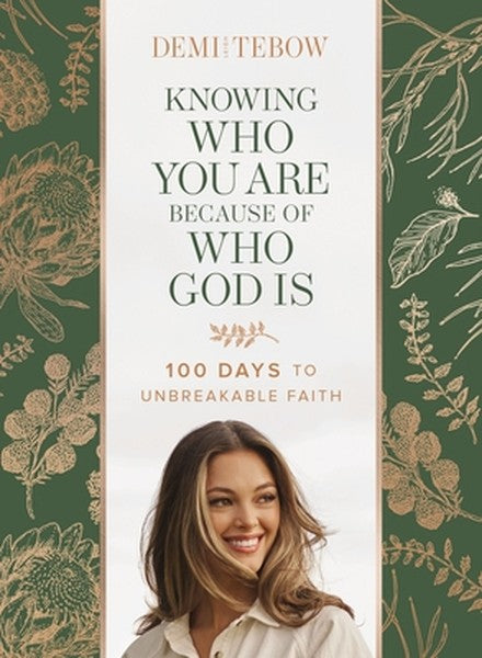 Knowing Who You Are Because of Who God Is: 100 Days to Unbreakable Faith (a Devotional)