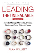 Leading the Unleadable Second Edition: How to Manage Mavericks, Cynics, Divas, and Other Difficult People