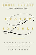 Legacy Letters: Timeless Principles I Learned, Lived, and Leave Behind