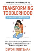 Transforming Toddlerhood: How to Handle Tantrums, End Power Struggles, and Raise Resilient Kids---Without Losing Your Mi
