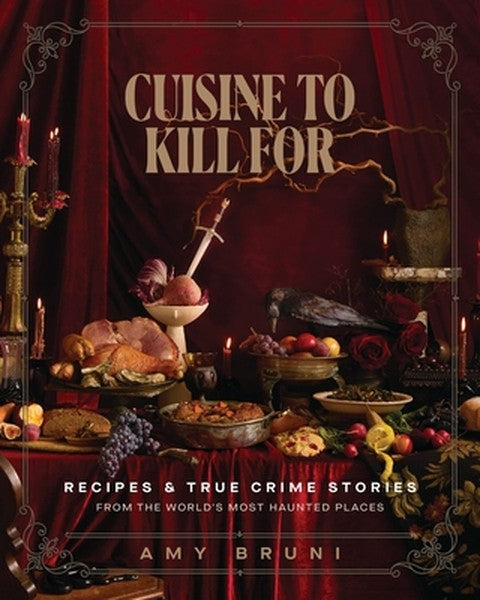 Cuisine to Kill for (New 2026 Cookbook): Over 50 Recipes and True Crime Stories from the World's Most Haunted Places