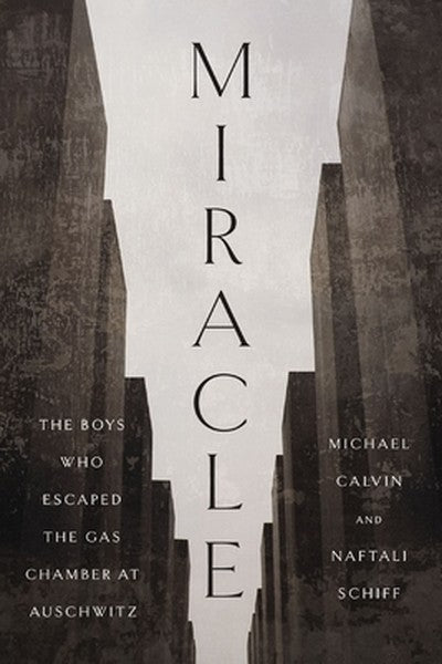 Miracle: The Boys Who Escaped the Gas Chamber at Auschwitz