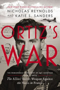 Ortiz's War: The Allies' Secret Weapon Against the Nazis in France