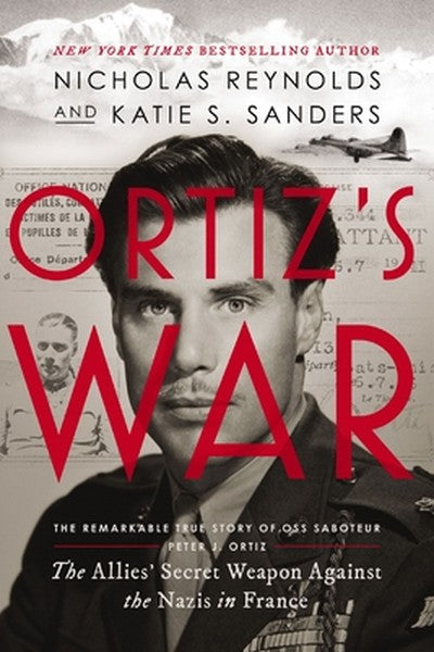Ortiz's War: The Allies' Secret Weapon Against the Nazis in France