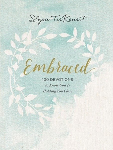 Embraced: 100 Devotions to Know God Is Holding You Close - A Daily Devotional for Comfort and Confidence
