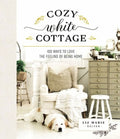 Cozy White Cottage: 100 Ways to Love the Feeling of Being Home (the Perfect Gift for People Who Love Interior Design, De