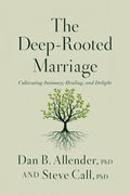 The Deep-Rooted Marriage: Cultivating Intimacy, Healing, and Delight