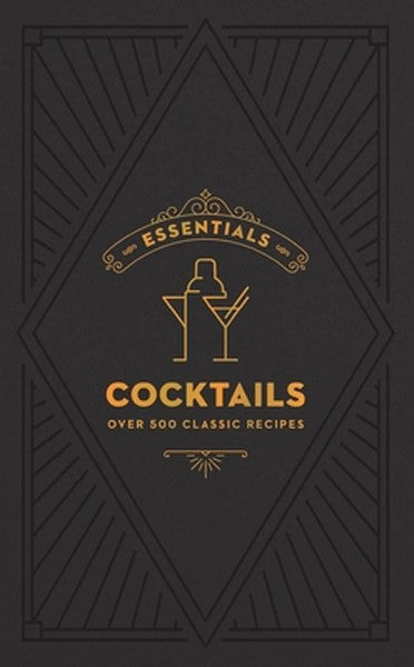 Essentials: Cocktails: Over 500 Classic Recipes