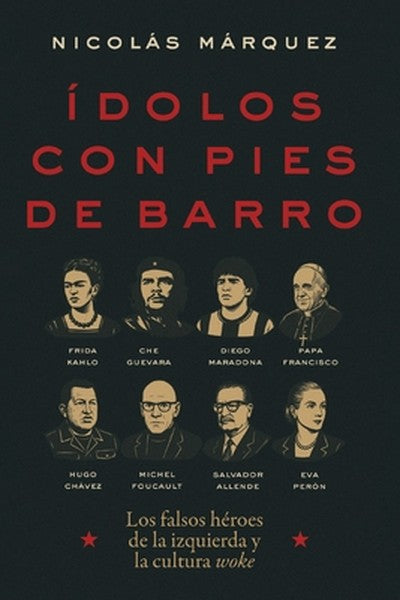 Ídolos Con Pies de Barro: Los Falsos Héroes de la Izquierda Y La Cultura Woke