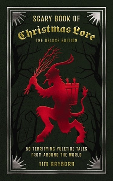 The Scary Book of Christmas Lore Deluxe Edition: 50 Terrifying Yuletide Tales from Around the World