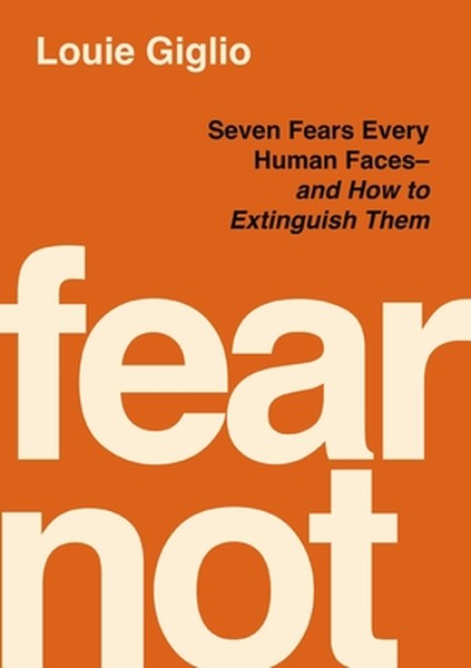 Fear Not: Seven Fears Every Human Faces---And How to Extinguish Them