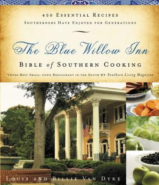 The Blue Willow Inn Bible of Southern Cooking: 450 Essential Recipes Southerners Have Enjoyed for Generations (a Cookboo