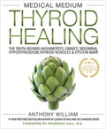 Medical Medium Thyroid Healing: The Truth Behind Hashimoto's, Graves', Insomnia, Hypothyroidism, Thyroid Nodules & Epste
