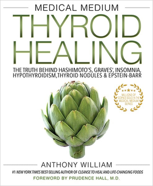 Medical Medium Thyroid Healing: The Truth Behind Hashimoto's, Graves', Insomnia, Hypothyroidism, Thyroid Nodules & Epste