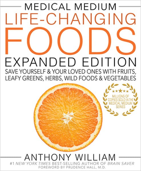 Medical Medium Life-Changing Foods Expanded Edition: Save Yourself & Your Loved Ones with Fruits, Leafy Greens, Herbs, W