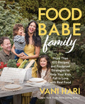Food Babe Family: More Than 100 Recipes and Foolproof Strategies to Help Your Kids Fall in Love with Real Food: A Cookbo