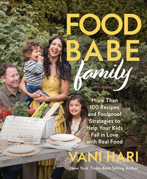 Food Babe Family: More Than 100 Recipes and Foolproof Strategies to Help Your Kids Fall in Love with Real Food: A Cookbo