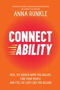 Connectability: Heal the Hidden Ways You Isolate, Find Your People, and Feel (at Last) Like You Belong