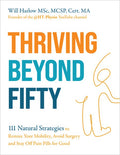 Thriving Beyond Fifty (Expanded Edition): 111 Natural Strategies to Restore Your Mobility, Avoid Surgery and Stay Off Pa