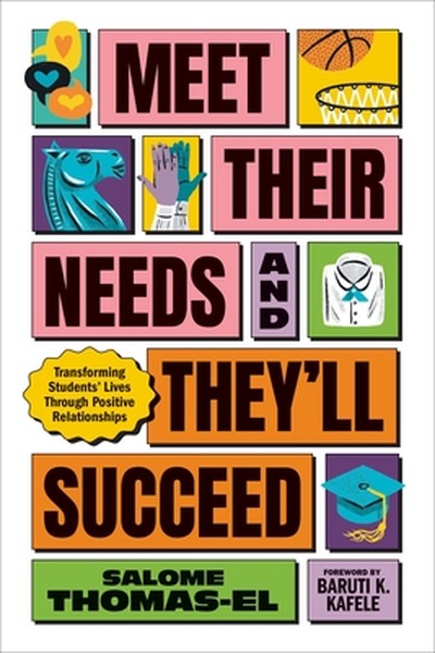 Meet Their Needs, and They'll Succeed: Transforming Students' Lives Through Positive Relationships