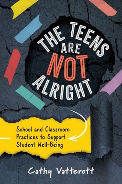 The Teens Are Not Alright: School and Classroom Practices to Support Student Well-Being