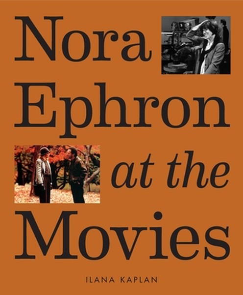 Nora Ephron at the Movies: A Visual Celebration of the Writer and Director Behind When Harry Met Sally, You've Got Mail,