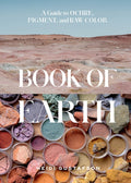 Book of Earth: A Guide to Ochre, Pigment, and Raw Color