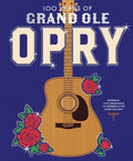 100 Years of Grand OLE Opry: A Celebration of the Artists, the Fans, and the Home of Country Music
