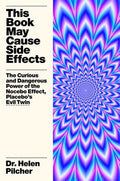 This Book May Cause Side Effects: The Curious and Dangerous Power of the Nocebo Effect, Placebo's Evil Twin