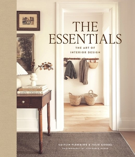 The Essentials: The Art of Interior Design: A Guide to Furnishing, Decorating, and Styling Your Home